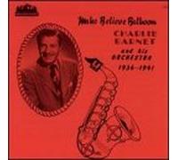 Barnet, Charlie - Make Believe Ballroom: 1936-1941