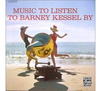 BARNEY KESSEL - Music to Listen to B.Kessel By