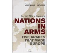 Nations in Arms: Five Armies That Made Europe