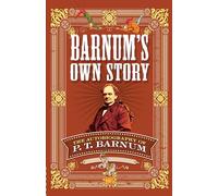 Barnum S Own Story: The Autobiography of P. T. Barnum