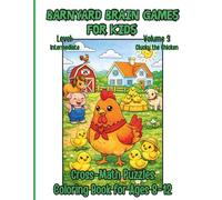 Barnyard Brain Games for Kids, Cross-Math Puzzles Coloring Book for Ages 8-12, Volume 3, Clucky the Chicken, Level: Intermediate: Solve & Color on the ... Story Activity Book Children Will Love