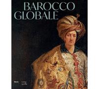 Barocco globale. Il mondo a Roma nel secolo di Bernini. Ediz. illustrata -...