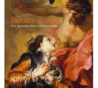 Barocco segreto. Arte genovese dalle collezioni private. Ediz. illustrata