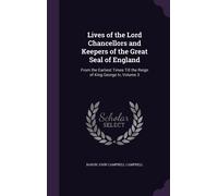 Baron John Camp Lives of the Lord Chancellors and Keepers of (Copertina rigida)