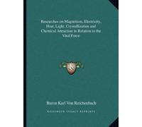 Baron Karl Von Researches on Magnetism, Electricity, Heat, Light, C (Tascabile)