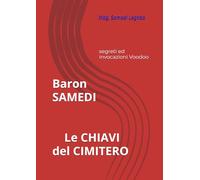 Baron SAMEDI Le CHIAVI del CIMITERO: segreti ed invocazioni Voodoo