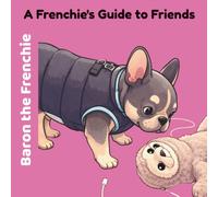 Baron the Frenchie: A Frenchie Guide to Friends