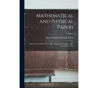 Baron William Thomson Kelvin Mathematical and Physical Papers (Tascabile)