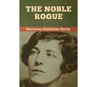 Baroness Emmuska Orczy The Noble Rogue (Tascabile)