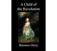 Baroness Orczy A Child of the Revolution (Paperback) (Tascabile)