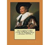 Baroness Orczy The Laughing Cavalier (1914) by. Baroness Orczy / adv (Tascabile)
