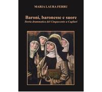 Baroni, baronesse e suore. Storia drammatica del Cinquecento a Ca