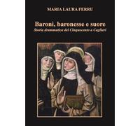 Baroni, baronesse e suore. Storia drammatica del Cinquecento a Cagliari