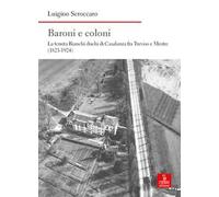 Baroni e coloni. La tenuta Bianchi duchi di Casalanza fra Treviso e Mestre (1821-1924)