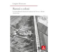Libri Luigino Scroccaro - Baroni E Coloni. La Tenuta Bianchi Duchi Di Casalanza