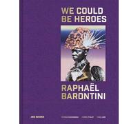 Barontini, Raphael Raphaël Barontini: We Could Be Heroes (Copertina rigida)