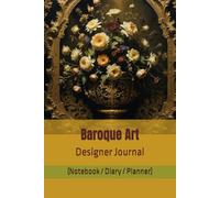 Baroque Art Designer Journal (Notebook/Diary/Planner): Luxury Lined/Blank pages for affirmation, art, autograph, composition, goals, gratitude, ... travel notes, wedding lists, etc.