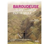 Baroudeuse: Le guide pour oser partir seule