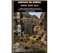 BARRANCO DEL INFIERNO HIKING GUIDE 2025: Explore the World’s Hidden Gems Like Never Before,Your Ultimate Travel Companion for Culture, Cuisine & Adventure