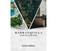 BARRANQUILLA GUÍA DE VIAJE 2025: La capital del carnaval y la joya cultural del Caribe
