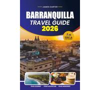 BARRANQUILLA TRAVEL GUIDE 2026: Explore Carnival, Hidden Gems, Local Cuisine, Beaches, and Authentic Caribbean Experiences