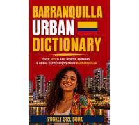 Barranquilla Urban Dictionary: A Guide to Barranquilla Slang, Costeño Spanish, and Caribbean Colombian Culture