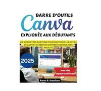 BARRE D'OUTILS CANVA EXPLIQUÉE AUX DÉBUTANTS: UN GUIDE ÉTAPE PAR ÉTAPE POUR MAÎTRISER LES OUTILS DE CANVA ET CRÉER DE SUPERBES DESIGNS AVEC FACILITÉ