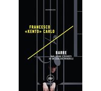 BARRE. RAP, SOGNI E SEGRETI IN UN CARCERE MINORILE - Carlo Francesco «Kento»