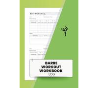 Barre Workout Workbook Log: Track Progress and Achieve Fitness Goals with Barre Exercises