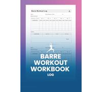 Barre Workout Workbook Log: Track Progress and Achieve Fitness Goals with Barre Training