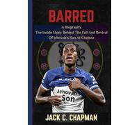 BARRED: The Biography Of Trevoh Chalobah-The Inside Story Behind The Fall And Revival Of Jehovah’s Son At Chelsea