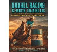 Barrel Racing 12-Month Training Log: A Full-Year Training Tracker for Pattern Work, Horse Progress, Rider Focus, and Competition Goals