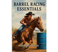 Barrel Racing Essentials: A Beginner’s Guide to the Pattern