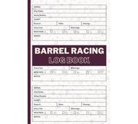Barrel Racing Log Book: Perfect for rodeo riders and horse lovers of all kinds who want to track training, performance, and personal bests in every barrel race.