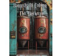 Barrels Of Colour - The Brewery: Adult colouring book for beer enthusiasts and lovers of craft beer - unwind and colour