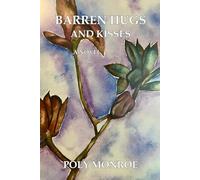 Barren Hugs and Kisses: A Novel