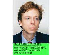 Barrett Brown My Glorious Defeats (Copertina rigida)