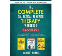The Complete Dialectical Behavior Therapy Workbook: 3 Books In 1: Proven DBT Skills For Mental Wellness, Trauma Recovery & Lasting Transformation | Conquer BPD, PTSD & Emotional Eating for Men & Women