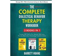 The Complete Dialectical Behavior Therapy Workbook: 3 Books In 1: Proven DBT Skills For Mental Wellness, Trauma Recovery & Lasting Transformation | Manage BPD, PTSD & Emotional Eating for Men & Women