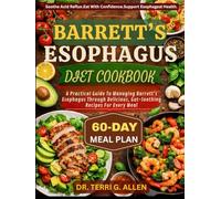 BARRETT’S ESOPHAGUS DIET COOKBOOK: A Practical Guide To Managing Barrett's Esophagus Through Delicious, Gut-Soothing Recipes For Every Meal