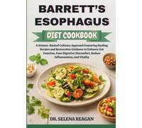 BARRETT’S ESOPHAGUS DIET COOKBOOK: A Science-Backed Culinary Approach Featuring Healing Recipes and Restorative Guidance to Enhance Gut Function, Ease ... Discomfort, Reduce Inflammation, and Vitality