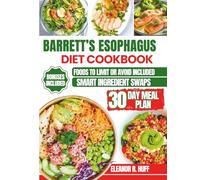Barrett’s Esophagus Diet Cookbook: Simple, Low-Acid Recipes and a Meal Plan for Beginners to Manage GERD.