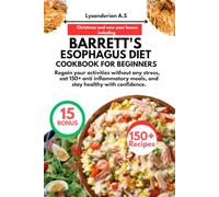 BARRETT'S ESOPHAGUS DIET COOKBOOK FOR BEGINNERS: Regain your activities without any stress, eat 150+ anti inflammatory meals, and stay healthy with confidence.