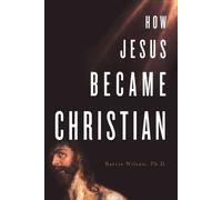 Barrie A Wilson How Jesus Became Christian (Tascabile)