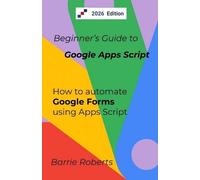 Barrie Roberts Beginner's Guide to Google Apps Script 2 - Forms (Tascabile)