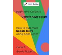 Barrie Roberts Beginner's Guide to Google Apps Script 3 - Drive (Tascabile)