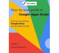 Barrie Roberts Step-by-step Guide to Google Apps Script 4 - Document (Tascabile)