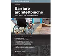 Barriere architettoniche. Guida pratica con sintesi progettuali