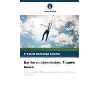 Barrieren überwinden, Träume bauen: Wie man Kämpfe in Erfolg umwandelt und sein wahres Potenzial ausschöpft