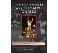 Barry A. Sanders The Los Angeles 1984 Olympic Games (Tascabile) Images of Sports